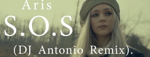 Aris – S.O.S (DJ Antonio Remix)